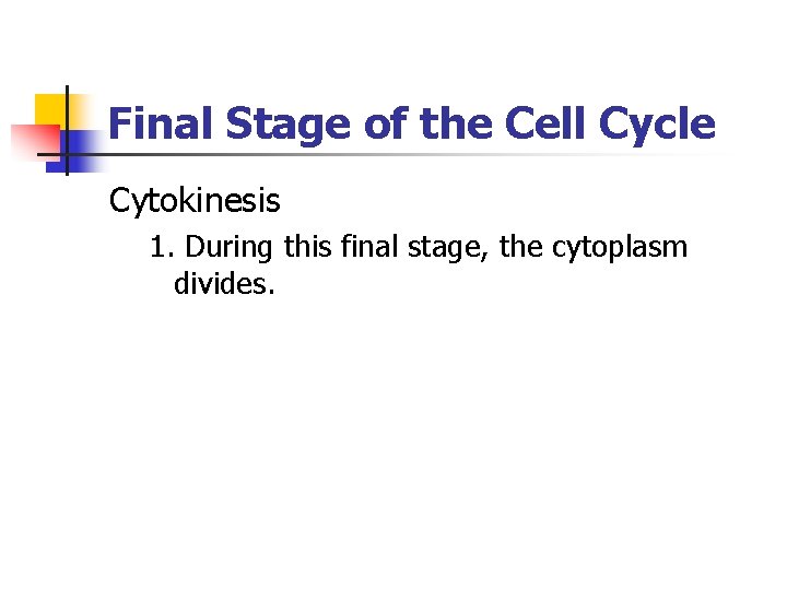 Final Stage of the Cell Cycle Cytokinesis 1. During this final stage, the cytoplasm