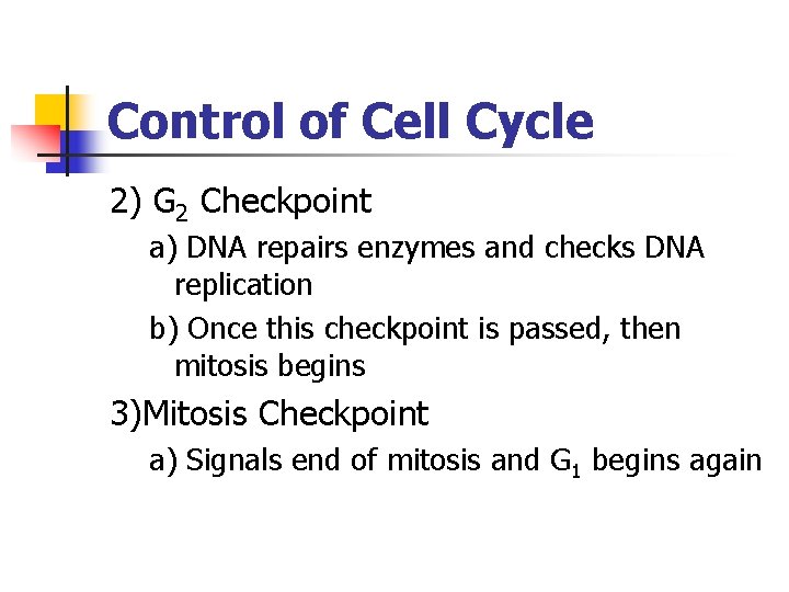 Control of Cell Cycle 2) G 2 Checkpoint a) DNA repairs enzymes and checks
