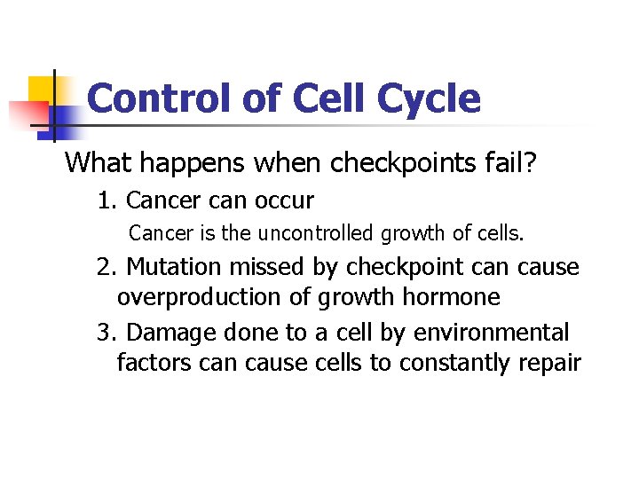 Control of Cell Cycle What happens when checkpoints fail? 1. Cancer can occur Cancer