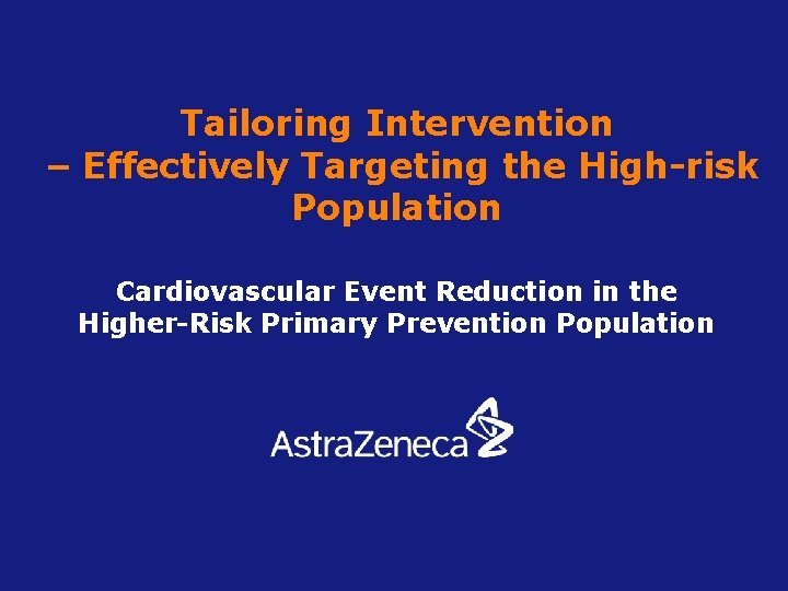 Tailoring Intervention – Effectively Targeting the High-risk Population Cardiovascular Event Reduction in the Higher-Risk