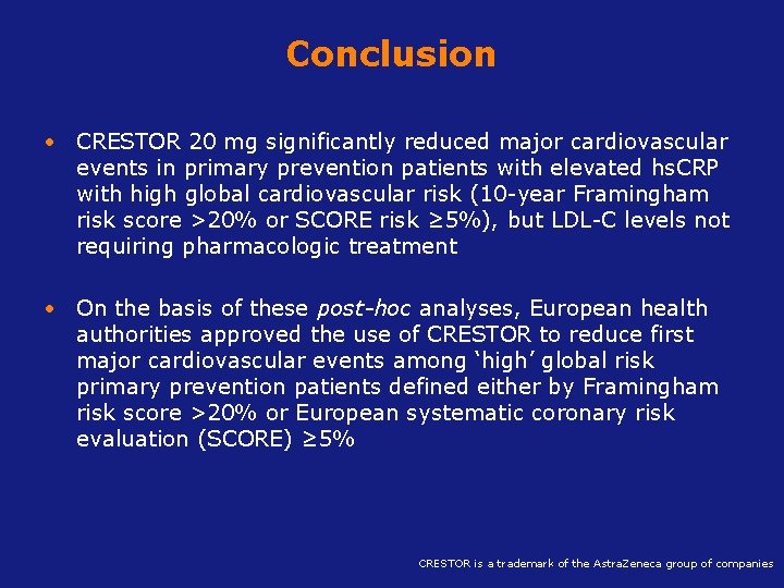 Conclusion • CRESTOR 20 mg significantly reduced major cardiovascular events in primary prevention patients