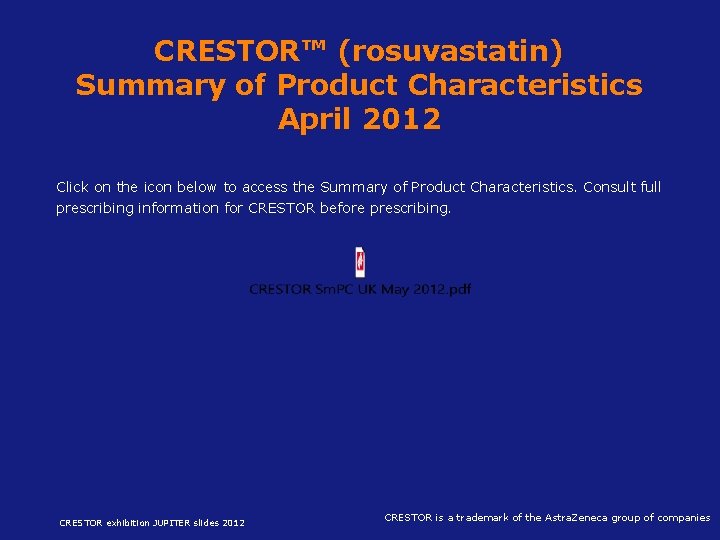 CRESTOR™ (rosuvastatin) Summary of Product Characteristics April 2012 Click on the icon below to