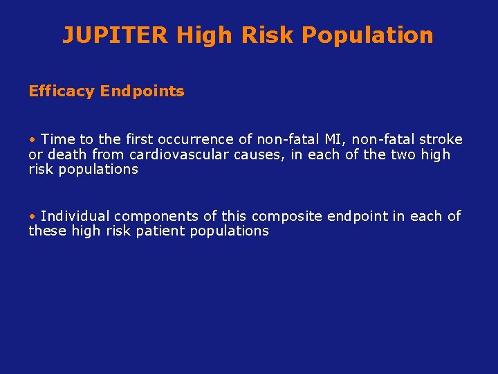 JUPITER High Risk Population Efficacy Endpoints • Time to the first occurrence of non-fatal