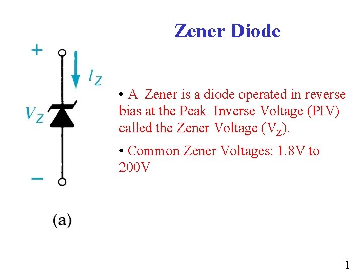 Zener Diode • A Zener is a diode operated in reverse bias at the