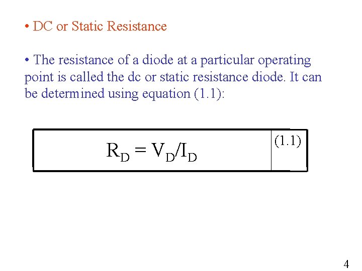  • DC or Static Resistance • The resistance of a diode at a