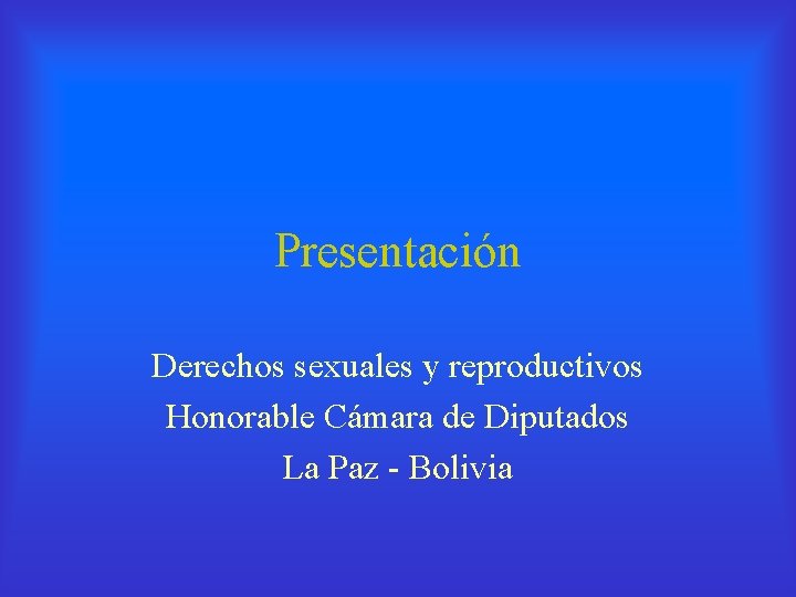 Presentación Derechos sexuales y reproductivos Honorable Cámara de Diputados La Paz - Bolivia 