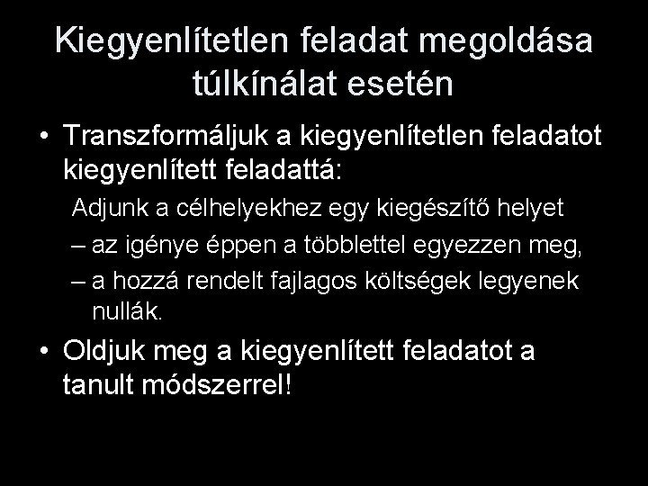 Kiegyenlítetlen feladat megoldása túlkínálat esetén • Transzformáljuk a kiegyenlítetlen feladatot kiegyenlített feladattá: Adjunk a