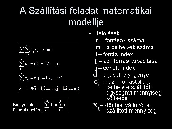 A Szállítási feladat matematikai modellje Kiegyenlített feladat esetén: • Jelölések: n – források száma