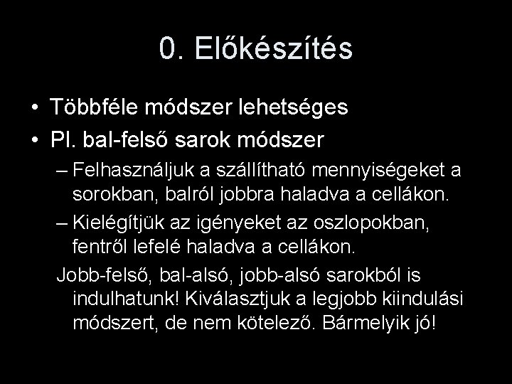 0. Előkészítés • Többféle módszer lehetséges • Pl. bal-felső sarok módszer – Felhasználjuk a