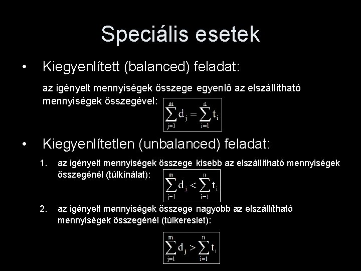 Speciális esetek • Kiegyenlített (balanced) feladat: az igényelt mennyiségek összege egyenlő az elszállítható mennyiségek