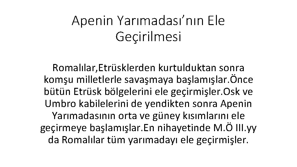 Apenin Yarımadası’nın Ele Geçirilmesi Romalılar, Etrüsklerden kurtulduktan sonra komşu milletlerle savaşmaya başlamışlar. Önce bütün