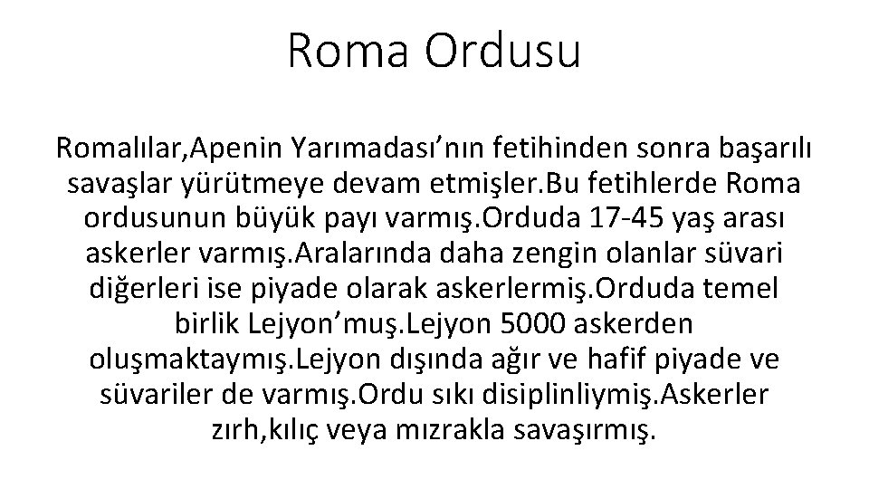 Roma Ordusu Romalılar, Apenin Yarımadası’nın fetihinden sonra başarılı savaşlar yürütmeye devam etmişler. Bu fetihlerde