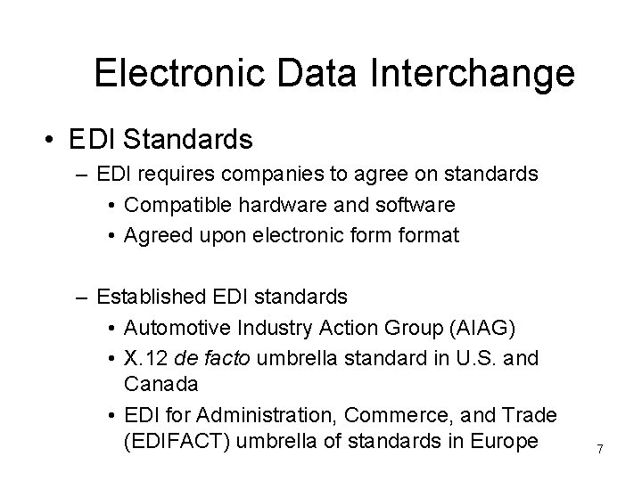 Electronic Data Interchange • EDI Standards – EDI requires companies to agree on standards