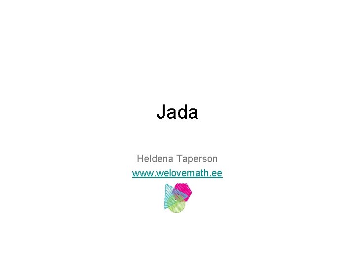 Jada Heldena Taperson www. welovemath. ee 