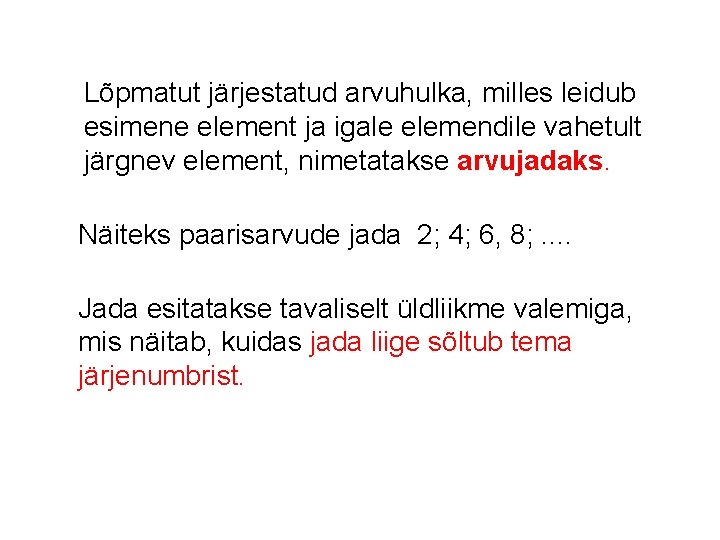 Lõpmatut järjestatud arvuhulka, milles leidub esimene element ja igale elemendile vahetult järgnev element, nimetatakse
