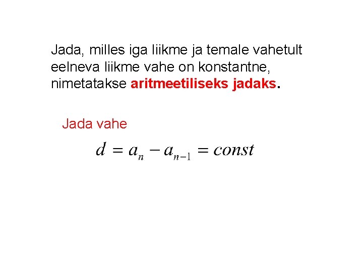 Jada, milles iga liikme ja temale vahetult eelneva liikme vahe on konstantne, nimetatakse aritmeetiliseks