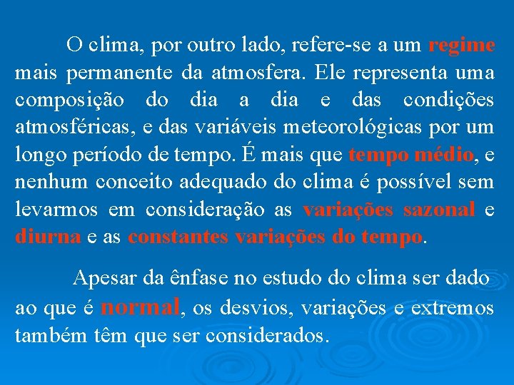 O clima, por outro lado, refere-se a um regime mais permanente da atmosfera. Ele