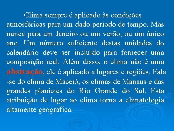 Clima sempre é aplicado às condições atmosféricas para um dado período de tempo. Mas