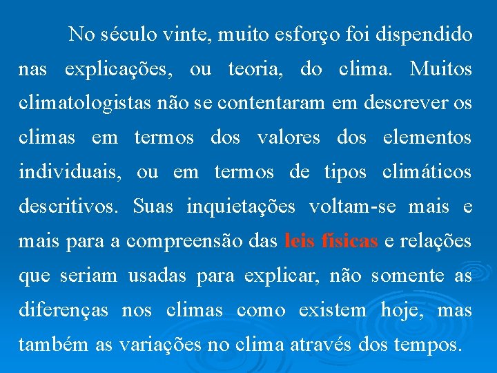 No século vinte, muito esforço foi dispendido nas explicações, ou teoria, do clima. Muitos