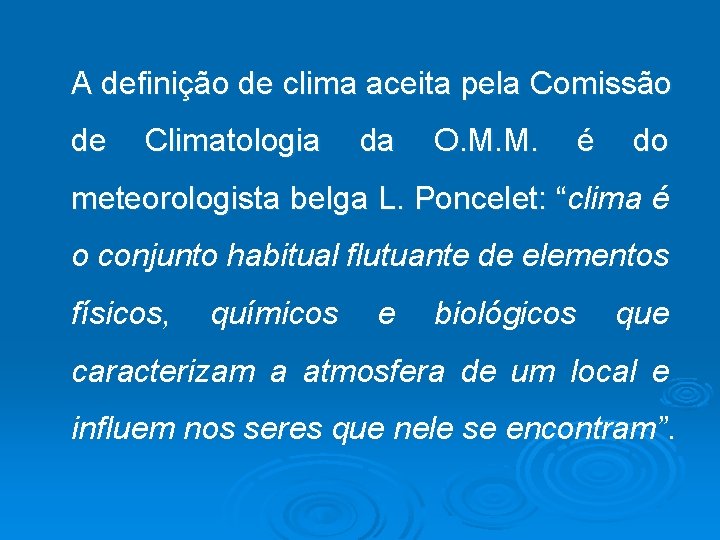 A definição de clima aceita pela Comissão de Climatologia da O. M. M. é
