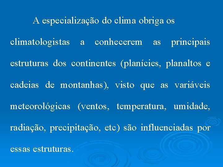 A especialização do clima obriga os climatologistas a conhecerem as principais estruturas dos continentes