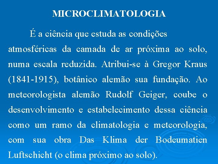 MICROCLIMATOLOGIA É a ciência que estuda as condições atmosféricas da camada de ar próxima