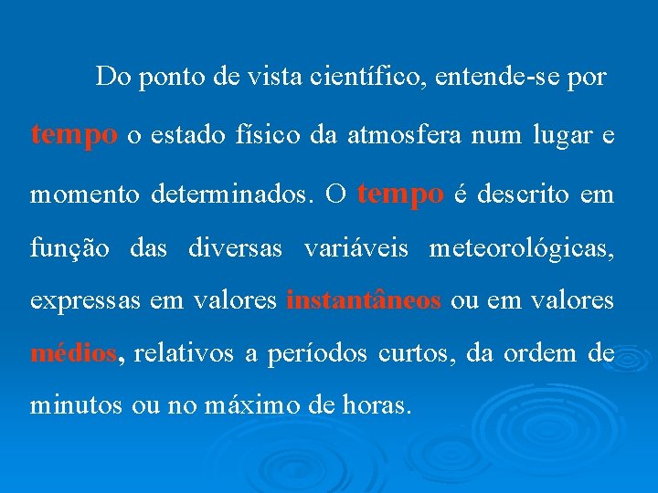 Do ponto de vista científico, entende-se por tempo o estado físico da atmosfera num