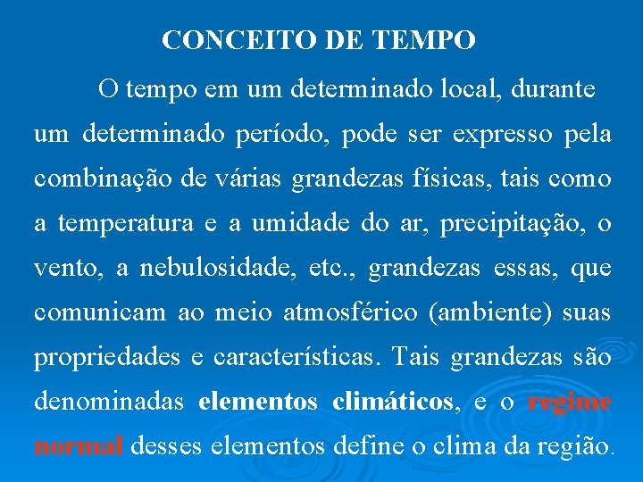 CONCEITO DE TEMPO O tempo em um determinado local, durante um determinado período, pode