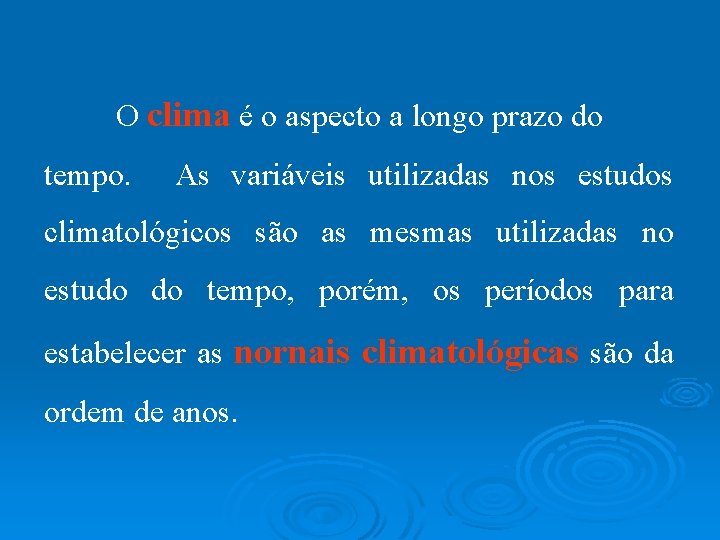 O clima é o aspecto a longo prazo do tempo. As variáveis utilizadas nos