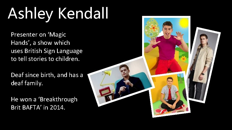 Ashley Kendall Presenter on ‘Magic Hands’, a show which uses British Sign Language to Ashley Kendall Presenter on ‘Magic Hands’, a show which uses British Sign Language to