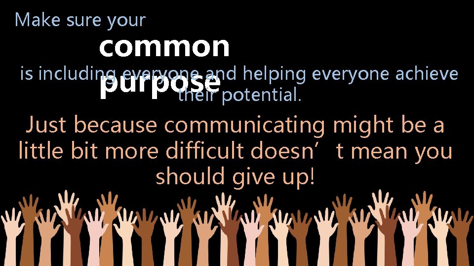Make sure your common is including everyone and helping everyone achieve purpose their potential. Make sure your common is including everyone and helping everyone achieve purpose their potential.