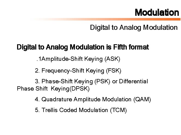 Modulation Digital to Analog Modulation is Fifth format. 1 Amplitude-Shift Keying (ASK) 2. Frequency-Shift