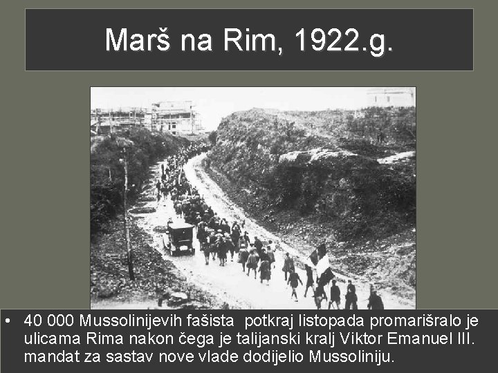 Marš na Rim, 1922. g. • 40 000 Mussolinijevih fašista potkraj listopada promarišralo je