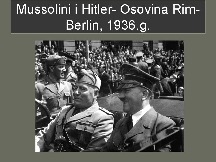 Mussolini i Hitler- Osovina Rim. Berlin, 1936. g. 