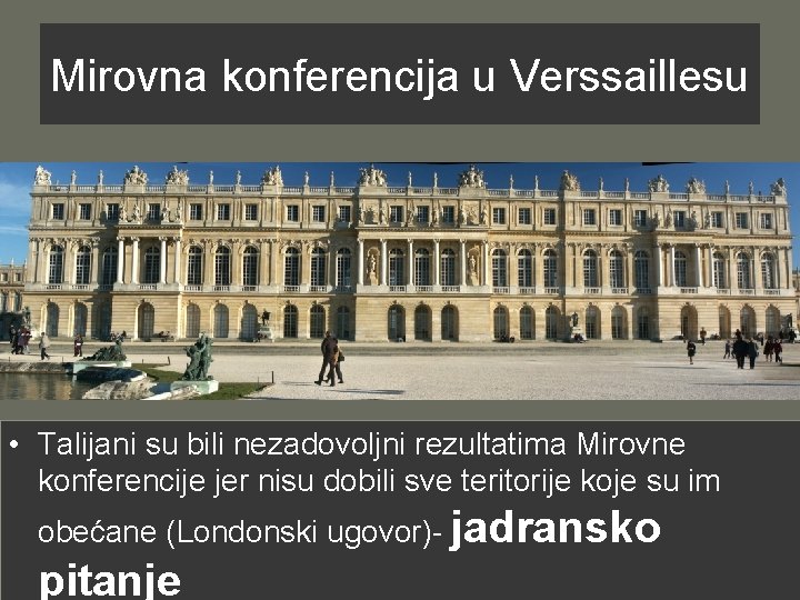 Mirovna konferencija u Verssaillesu • Talijani su bili nezadovoljni rezultatima Mirovne konferencije jer nisu