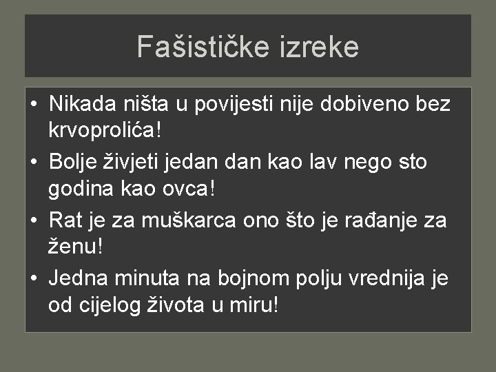 Fašističke izreke • Nikada ništa u povijesti nije dobiveno bez krvoprolića! • Bolje živjeti