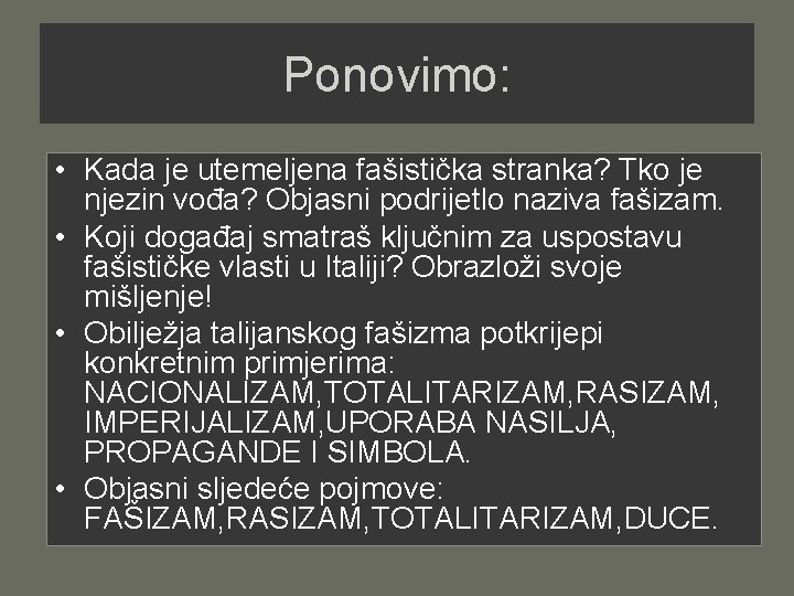 Ponovimo: • Kada je utemeljena fašistička stranka? Tko je njezin vođa? Objasni podrijetlo naziva