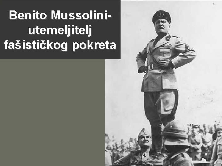 Benito Mussoliniutemeljitelj fašističkog pokreta 