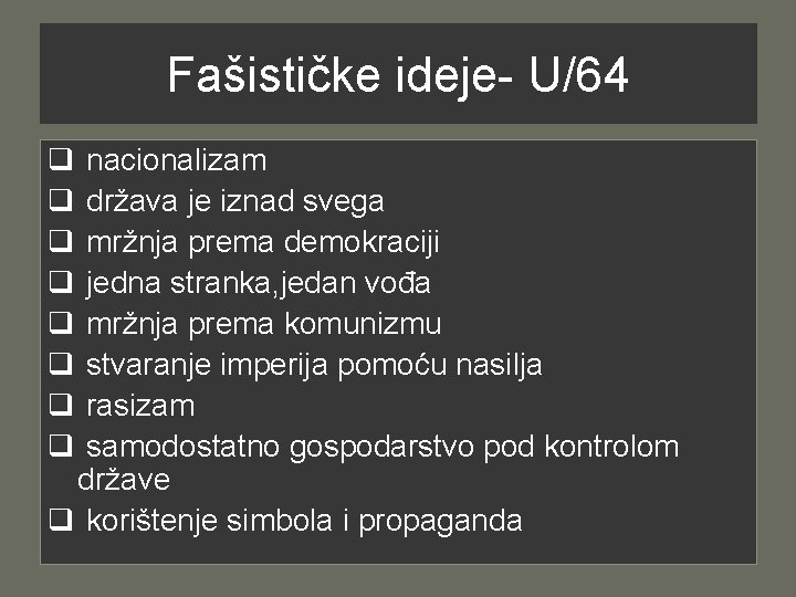 Fašističke ideje- U/64 q q q q nacionalizam država je iznad svega mržnja prema