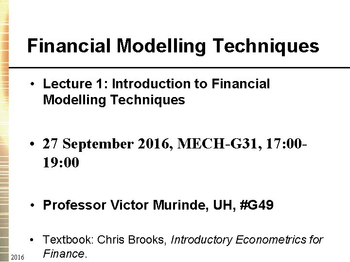 Financial Modelling Techniques • Lecture 1: Introduction to Financial Modelling Techniques • 27 September