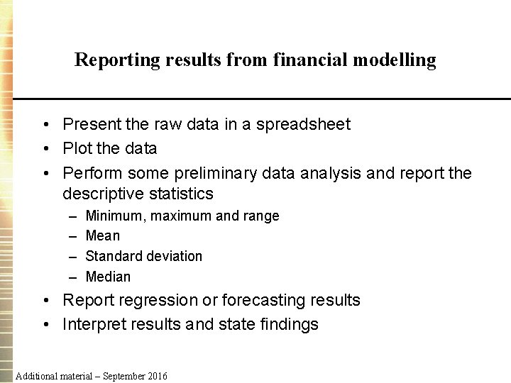 Reporting results from financial modelling • Present the raw data in a spreadsheet •