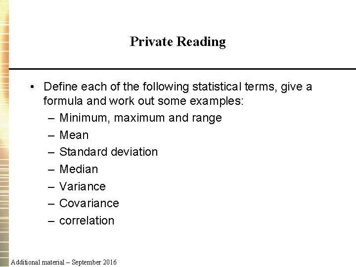 Private Reading • Define each of the following statistical terms, give a formula and