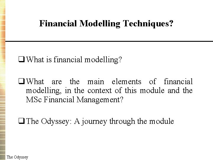 Financial Modelling Techniques? q What is financial modelling? q What are the main elements