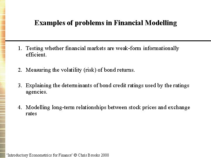 Examples of problems in Financial Modelling 1. Testing whether financial markets are weak-form informationally