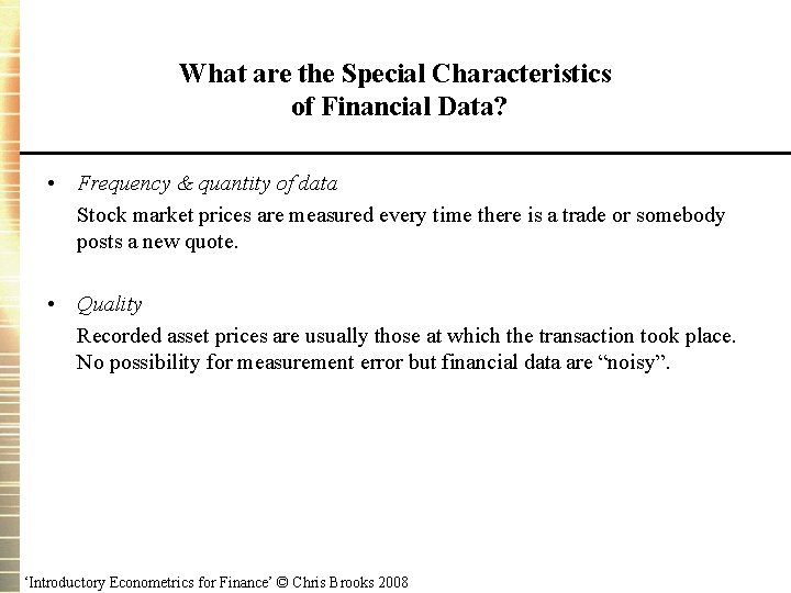 What are the Special Characteristics of Financial Data? • Frequency & quantity of data