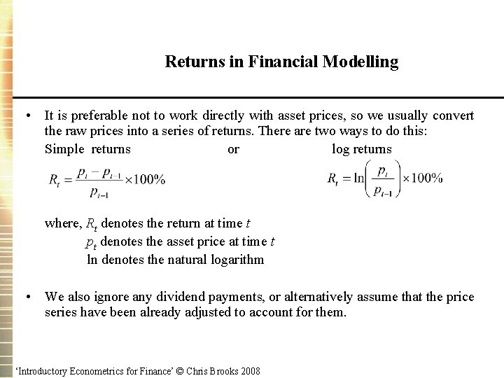 Returns in Financial Modelling • It is preferable not to work directly with asset