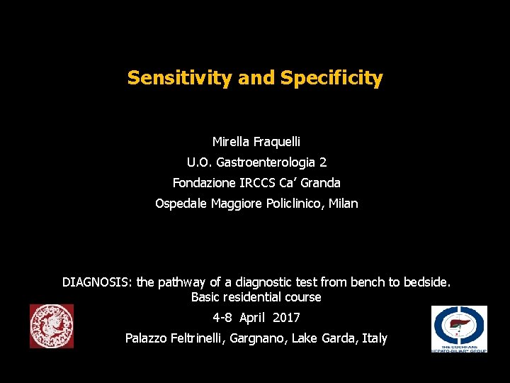 Sensitivity and Specificity Mirella Fraquelli U. O. Gastroenterologia 2 Fondazione IRCCS Ca’ Granda Ospedale