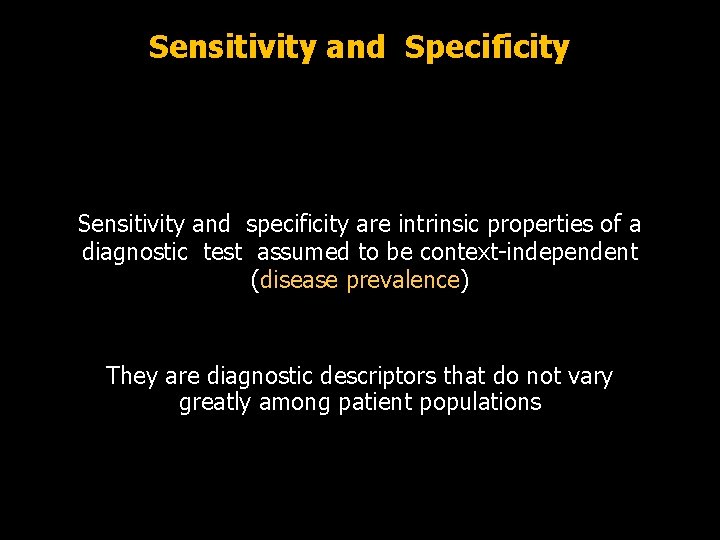 Sensitivity and Specificity Sensitivity and specificity are intrinsic properties of a diagnostic test assumed
