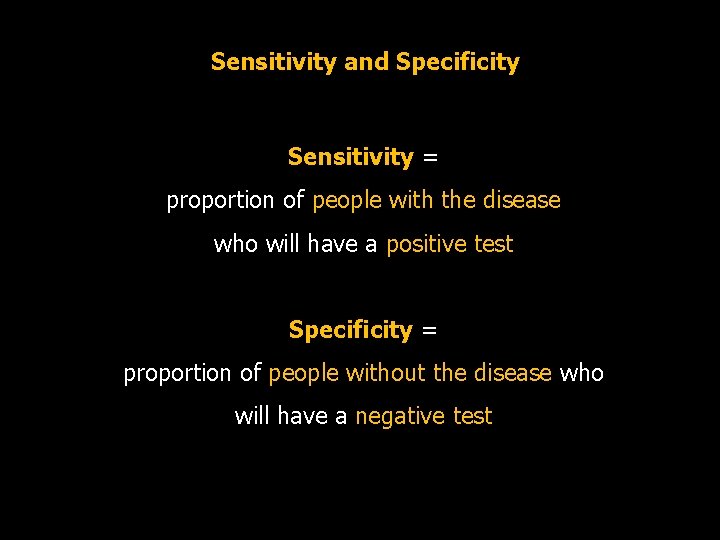 Sensitivity and Specificity Sensitivity = proportion of people with the disease who will have