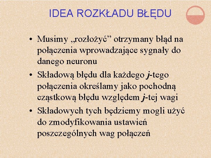 IDEA ROZKŁADU BŁĘDU • Musimy „rozłożyć” otrzymany błąd na połączenia wprowadzające sygnały do danego